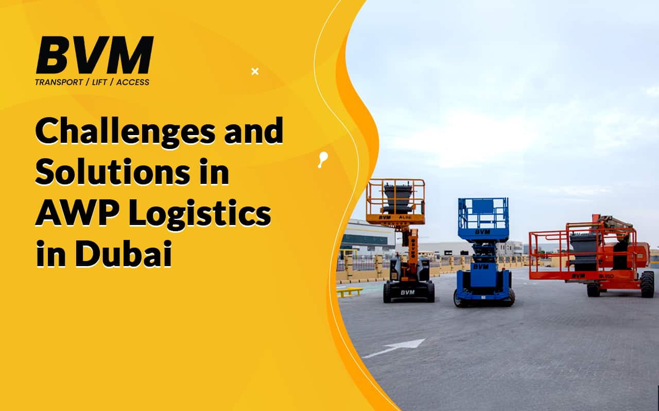 Challenges and Solutions in AWP Logistics in Dubai